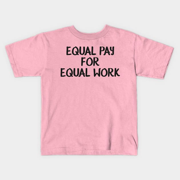 Equality! Equal pay for equal work. Kids T-Shirt by Crazy Collective